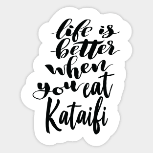 Life Is Better When You Eat Kataifi Sticker